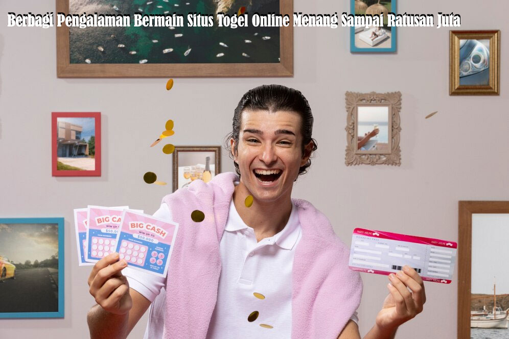 Berbagi Pengalaman Bermain Situs Togel Online Menang Sampai Ratusan Juta